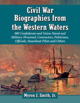 Paperback Civil War Biographies from the Western Waters: 956 Confederate and Union Naval and Military Personnel, Contractors, Politicians, Officials, Steamboat Book