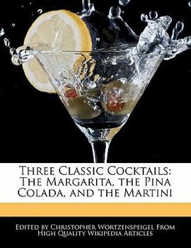 Three Classic Cocktails : The Margarita, the Pina Colada, and the Martini