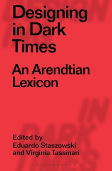 Hardcover Designing in Dark Times: An Arendtian Lexicon Book