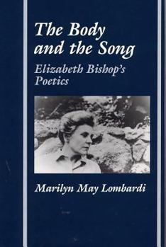 Hardcover The Body and the Song: Elizabeth Bishop's Poetics Book