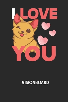 I LOVE YOU - Visionboard: Halte deine Visionen schriftlich fest und motiviere dich jeden Tag aufs Neue, wenn du das Buch öffnest und das geschri
