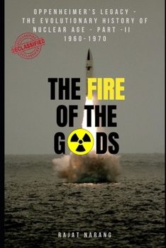 Paperback The Fire of the Gods: The Evolutionary History of Nuclear Age - Part 2 - 1960 to 1970: From Doomsday Machinery, Nuclear Proliferation, Lost Book