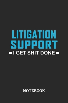 Litigation Support I Get Shit Done Notebook: 6x9 inches - 110 ruled, lined pages • Greatest Passionate Office Job Journal Utility • Gift, Present Idea