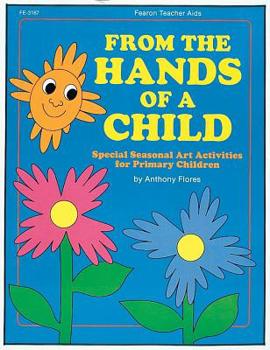 Paperback From the Hands of a Child, Grades Pk - 4: Special Seasonal Art Activities for Primary Children Book