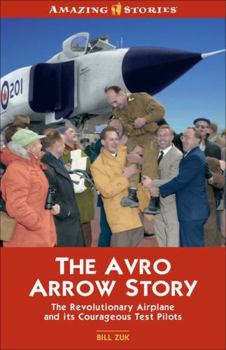 Paperback Avro Arrow Story : The Revolutionary Airplane and Its Courageous Test Pilots Book