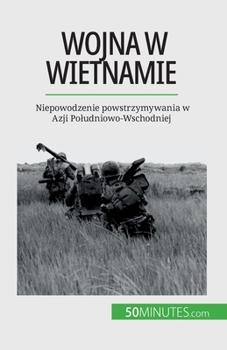 Paperback Wojna w Wietnamie: Niepowodzenie powstrzymywania w Azji Poludniowo-Wschodniej [Polish] Book