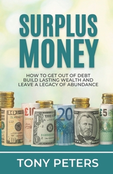 Paperback Surplus Money: How to Get Out of Debt, Build Lasting Wealth and Leave a Legacy of Abundance Book