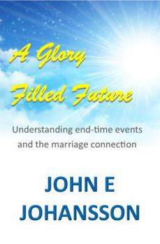 Paperback A Glory Filled Future: Understanding end-time events and the marriage connection Book