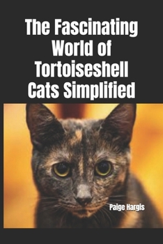 The Fascinating World of Tortoiseshell Cats Simplified