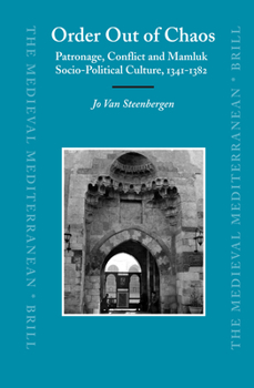 Order Out of Chaos: Patronage, Conflict and Mamluk Socio-Political Culture, 1341-1382 - Book  of the Medieval Mediterranean