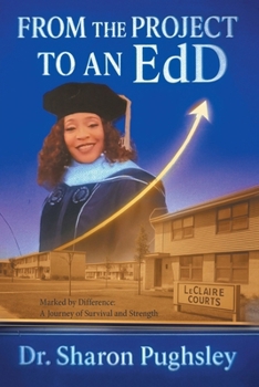 Paperback From the Project to an EdD: Marked by Difference: A Journey of Survival and Strength Book