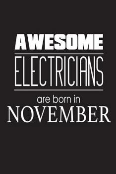 Awesome Electricians Are Born In November: Electrician Birthday Funny Notebook Gift