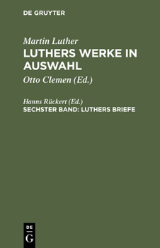 Hardcover Luthers Werke in Auswahl, Sechster Band, Luthers Briefe [German] Book