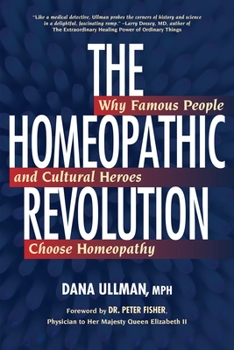 Paperback The Homeopathic Revolution: Why Famous People and Cultural Heroes Choose Homeopathy Book