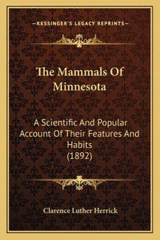 Paperback The Mammals Of Minnesota: A Scientific And Popular Account Of Their Features And Habits (1892) Book