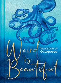 Hardcover Weird Is Beautiful: The Wisdom of Octopuses Book