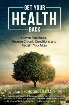 Paperback Get Your Health Back: How to Feel Better, Reverse Chronic Conditions, and Reclaim Your Mojo Book