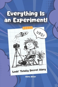 Everything Is an Experiment!: Louis’ Totally Secret Diary: A Funny Comic-Style Kids Book About School, Crazy Experiments, AI Ideas and Chaos
