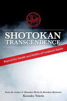 Paperback Shotokan Transcendence: Beyond the Stealth and Riddles of Funakoshi Karate Book