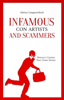 Paperback Infamous Con Artists and Scammers: History's Craziest True Crime Stories Book