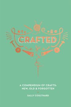 Hardcover Crafted: A Compendium of Crafts: New, Old and Forgotten Book