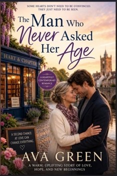 The Man Who Never Asked Her Age: A Contemporary Midlife Romance (A Short Romance Read Series)