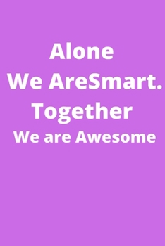 Paperback Alone We Are Smart. Together We are Awesome: Office Lined Blank Notebook Journal With A Funny Saying On The Outside Book