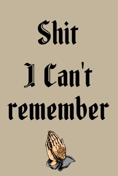 Shit I Can't Remember: Password Organizer Notebook: Internet Password Logbook/ The Personal Internet Address & Password/ Shit I Can't Remember ... Can't Remember. (100 Page, Small, 6 x 9 inch)