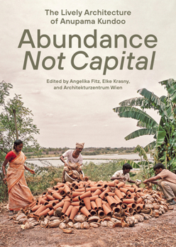 Abundance not Capital: The Living Architecture of Anupama Kundoo