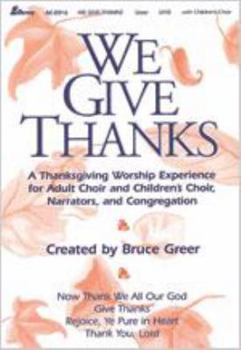 Library Binding We Give Thanks: A Thanksgiving Worship Experience for Adult Choir and Children's Choir, Narrators, and Congregation Book