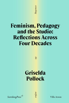 Paperback Feminism, Pedagogy and the Studio: Reflections Across Four Decades Book