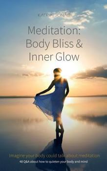 Paperback Meditation: Body Bliss & Inner Glow: 48 Q&A about how to quieten your body and mind Book