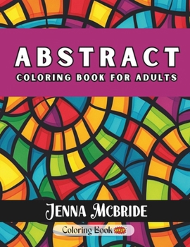 Paperback Abstract Coloring Book For Adults: Mindful Patterns To Color For Relaxation, Inspiration & Stress Relief Book