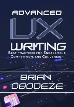 Paperback Advanced UX Writing: Best Practices for Engagement, Competition, and Conversion Book