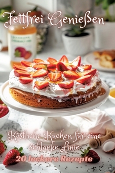 Hardcover Fettfrei Genießen: Köstliche Kuchen für eine schlanke Linie [German] Book