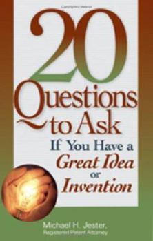 20 Questions to Ask If You Have a Great Idea or Invention (20 Questions)