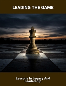 Paperback Leading The Game: Lessons In Legacy And Leadership Book