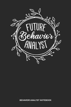 Behavior Analyst Notebook: Blank Log Book For Behavioral Analyst: Behavior Technician Journal - Future Analyst Gift