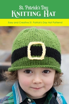 Paperback St. Patrick's Day Knitting Hat: Easy and Creative St. Patrick's Day Hat Patterns!: Hat Crochet Book