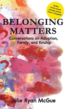 Hardcover Belonging Matters: Conversations on Adoption, Family, and Kinship Book