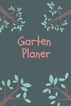 Garten Planer: Gartent Notizbuch für Notizen und Gartenplanung (German Edition)
