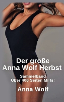 Der große Anna Wolf Herbst: Sammelband Über 400 Seiten Milfs! (German Edition)