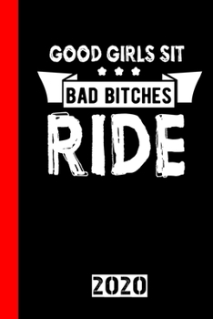 Good Girls Sit Bad Bitches Ride: Calendar, Scheduler and planner 2020 for motorcyclists and all motorcycle lovers