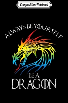 Paperback Composition Notebook: Always Be Yourself Dragon Gift For Dragon Lovers Journal/Notebook Blank Lined Ruled 6x9 100 Pages Book