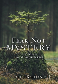 Hardcover Fear Not Mystery: Knowing Love Beyond Comprehension Book