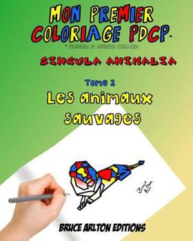 Mon premier coloriage PDCP Bruce Arlton: Les animaux sauvages (Singula animalia)