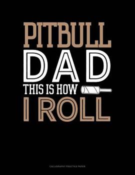 Paperback Pitbull Dad This Is How I Roll: Calligraphy Practice Paper Book
