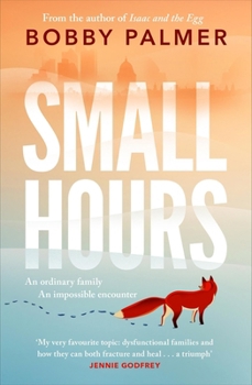Small Hours: The Spellbinding New Novel from the Author of Isaac and the Egg