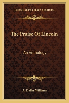 The Praise Of Lincoln; An Anthology