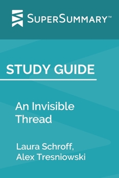 Study Guide: An Invisible Thread by Laura Schroff, Alex Tresniowski (SuperSummary)